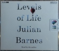 Levels of Life written by Julian Barnes performed by Julian Barnes on CD (Unabridged)